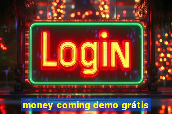 money coming demo grátis