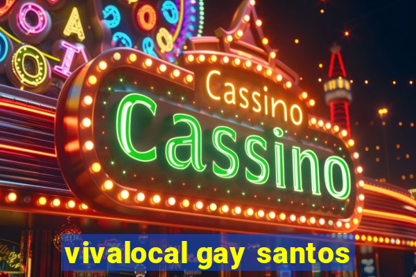 vivalocal gay santos