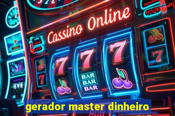 gerador master dinheiro