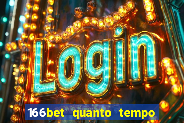 166bet quanto tempo demora para cair na conta