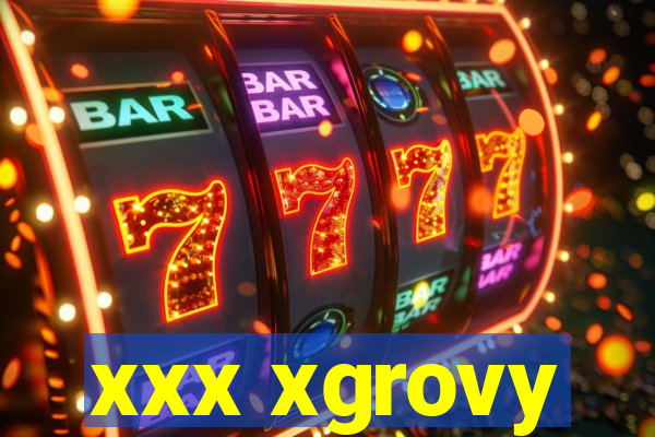 xxx xgrovy