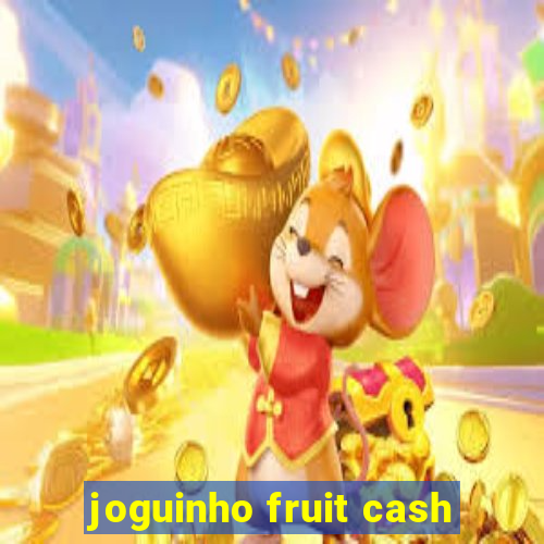 joguinho fruit cash