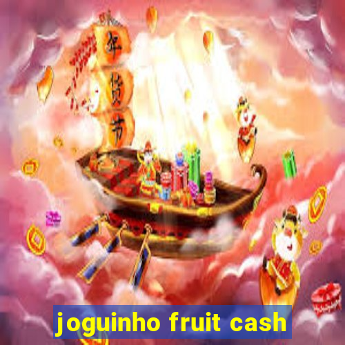 joguinho fruit cash