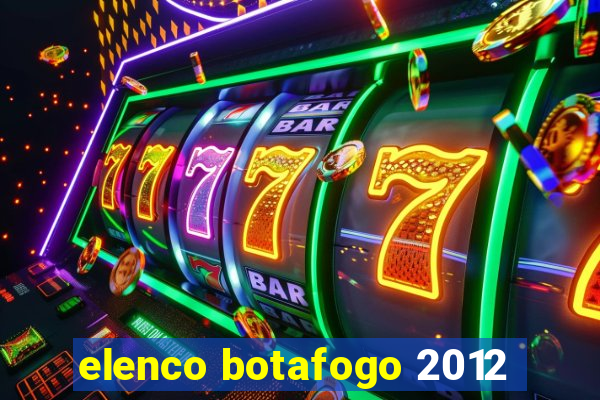 elenco botafogo 2012