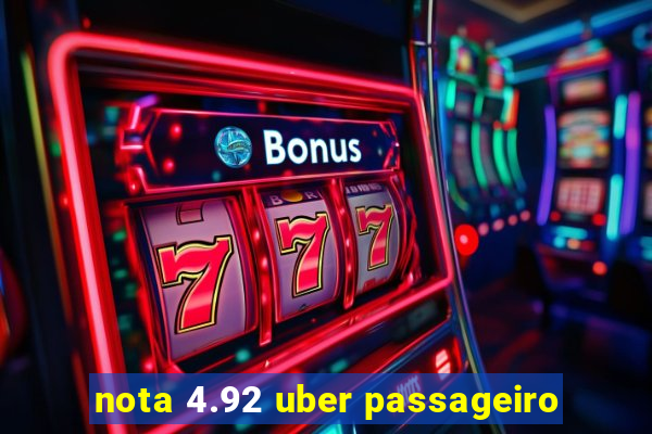 nota 4.92 uber passageiro