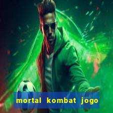 mortal kombat jogo de luta dinheiro infinito