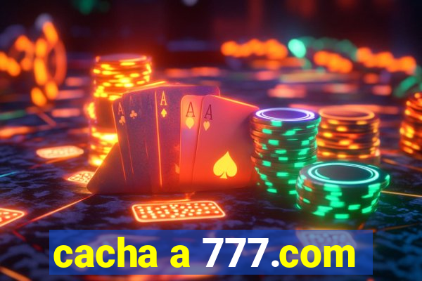 cacha a 777.com