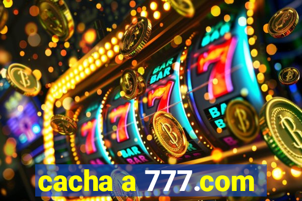 cacha a 777.com