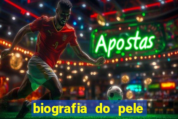 biografia do pele jogador de futebol