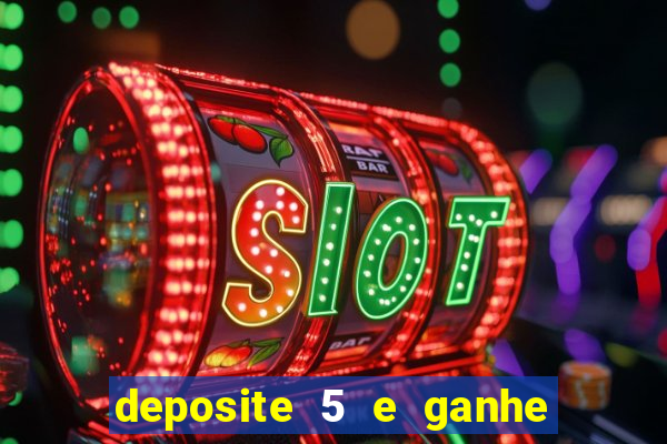 deposite 5 e ganhe 50 reais