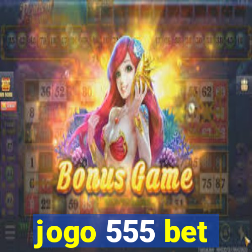 jogo 555 bet