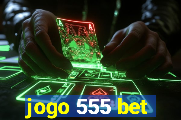 jogo 555 bet