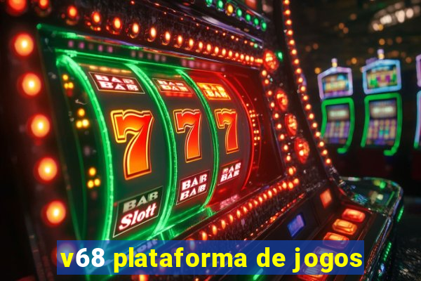 v68 plataforma de jogos