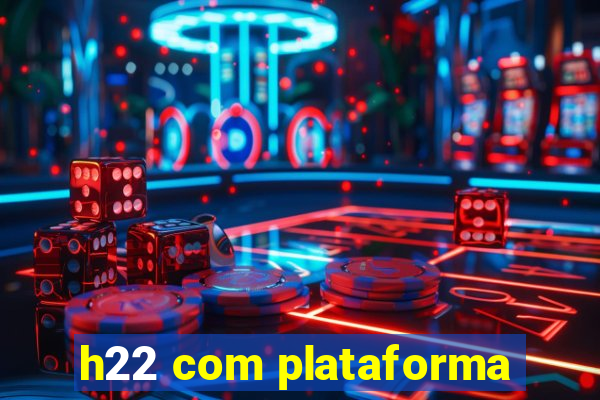 h22 com plataforma