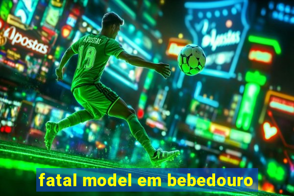 fatal model em bebedouro