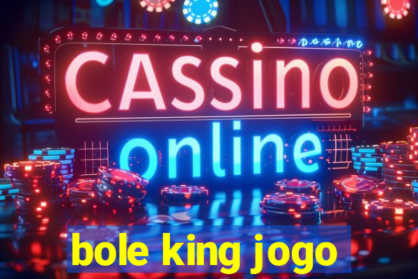 bole king jogo