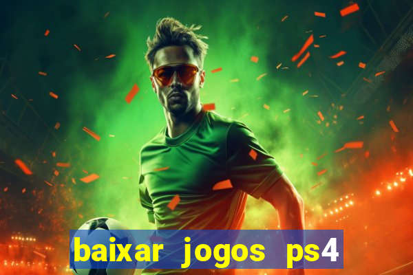 baixar jogos ps4 desbloqueado pkg