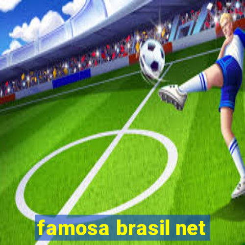 famosa brasil net