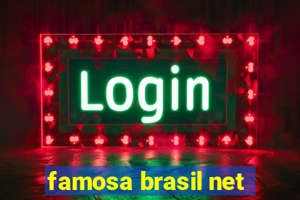 famosa brasil net