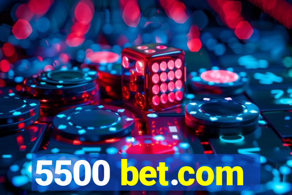 5500 bet.com