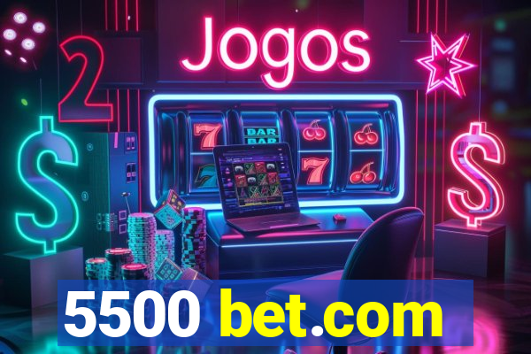 5500 bet.com