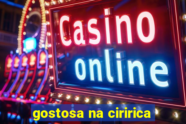 gostosa na ciririca