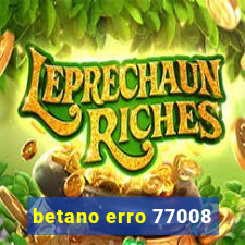 betano erro 77008