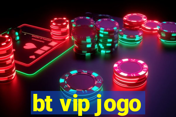 bt vip jogo