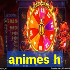 animes h