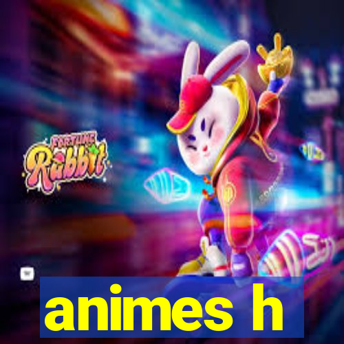 animes h