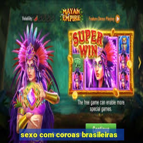 sexo com coroas brasileiras