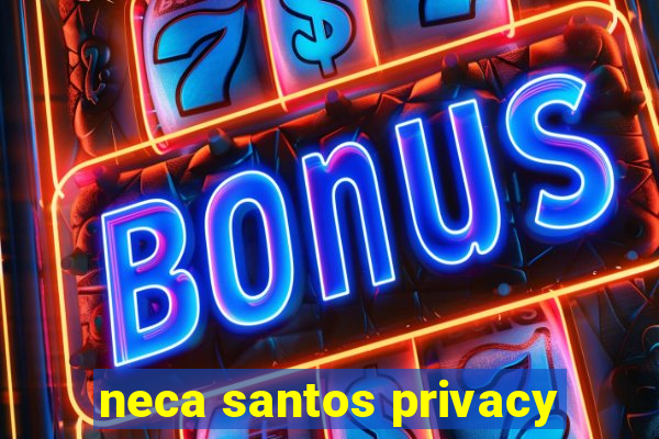 neca santos privacy