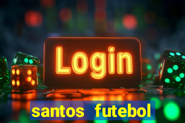 santos futebol clube peneiras