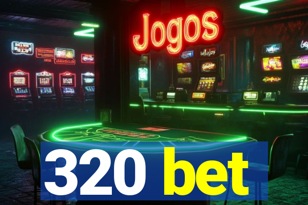 320 bet