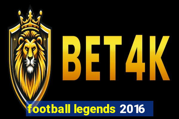 football legends 2016