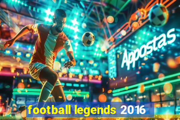 football legends 2016