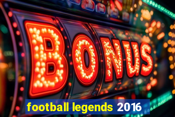 football legends 2016