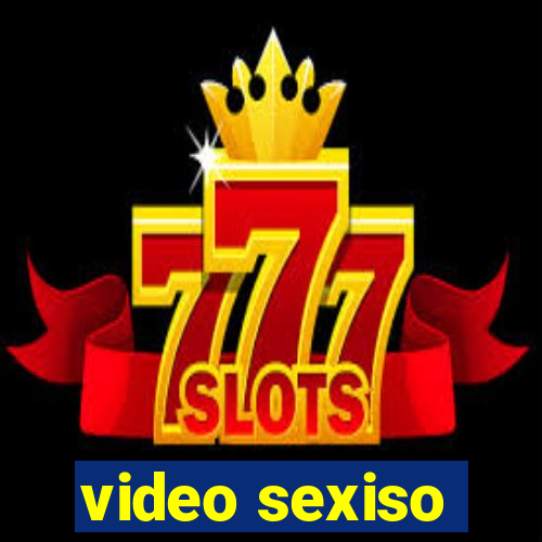 video sexiso