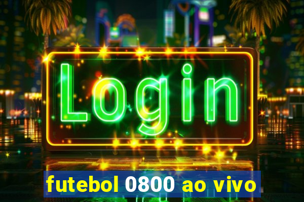 futebol 0800 ao vivo