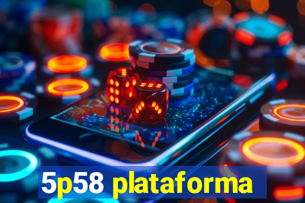 5p58 plataforma