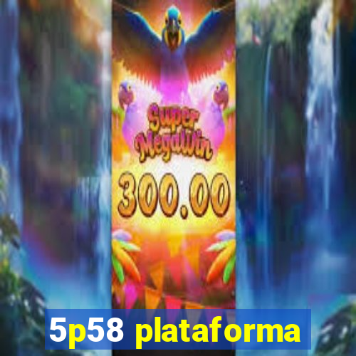 5p58 plataforma