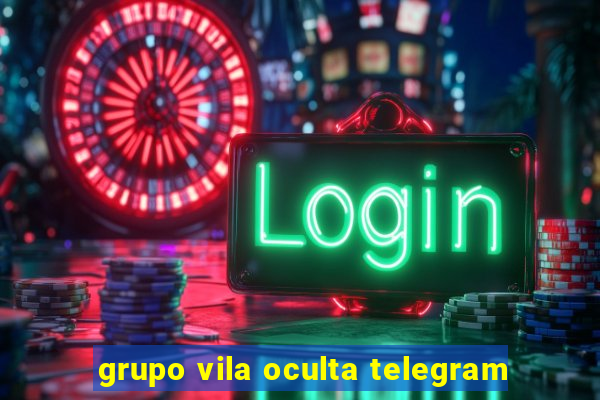 grupo vila oculta telegram