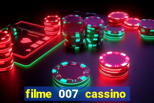 filme 007 cassino royale completo dublado youtube