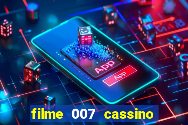 filme 007 cassino royale completo dublado youtube