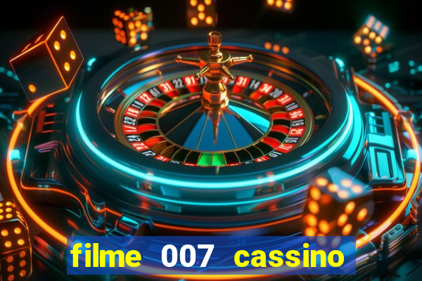 filme 007 cassino royale completo dublado youtube