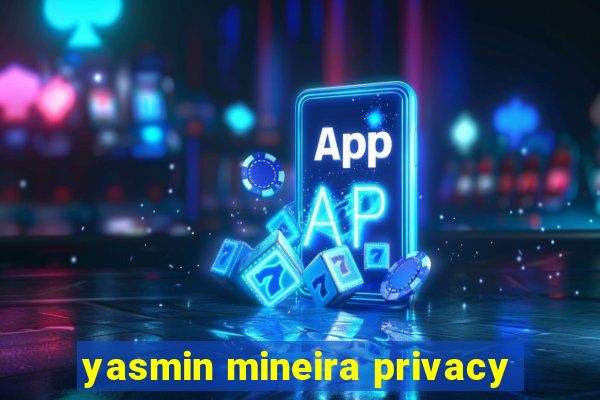 yasmin mineira privacy