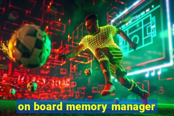 on board memory manager