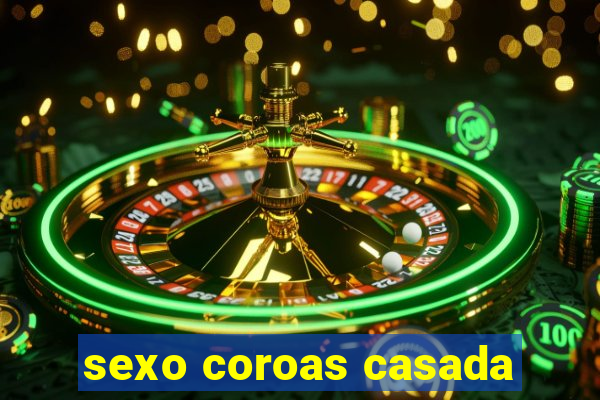 sexo coroas casada