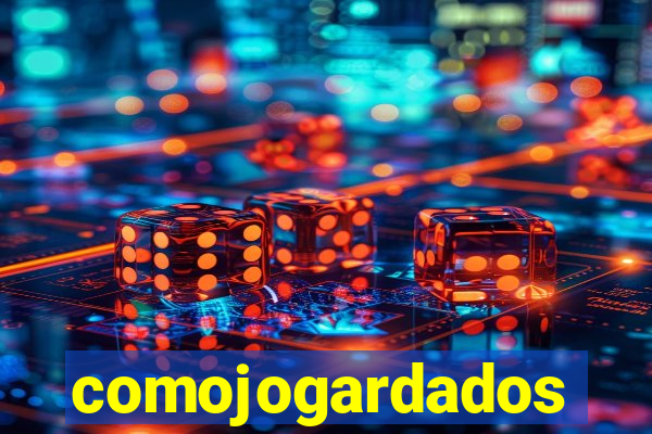 comojogardados