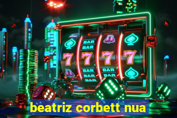 beatriz corbett nua